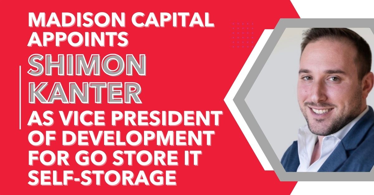 Madison Capital Appoints Shimon Kanter as Vice President of Development for Go Store It Self-Storage, Expanding National Footprint